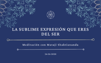 La sublime expresión que eres del Ser